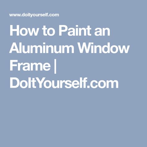 How to Paint an Aluminum Window Frame | DoItYourself.com Aluminum Window Frame, Exterior Wood Paint, Painted Window Frames, White Wicker Furniture, Kitchen Cupboards Paint, Wicker Bedroom, Painted Wicker, Fence Paint, Wicker Decor