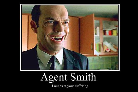 Agent Smith demotivator by Party9999999 on deviantART Agent Smith Matrix, Lana Wachowski, Agent Smith, The Matrix Movie, Matrix Reloaded, Hugo Weaving, Epic Movie, Laugh At Yourself, The Matrix