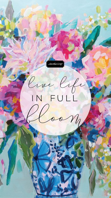 Painting Over Abstract Background, Happy Paintings Feelings Inspiration, Bright Wallpapers, Happiness Blooms From Within Quotes, Live Life In Full Bloom, Floral Wallpaper Bright, Live Life In Full Bloom Quote, Live Life In Full Bloom Sign, Pretty Phone Backgrounds