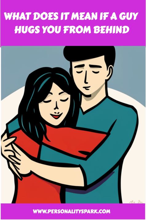 🤔😍 Find Out What It Means When a Guy Hugs You From Behind! #relationshipadvice #bodylanguage #love Protective Hug, Types Of Hugs, Comfort Hug, Hug From Behind, Man Hug, Personal Boundaries, Physical Contact, Nonverbal Communication, Physical Touch