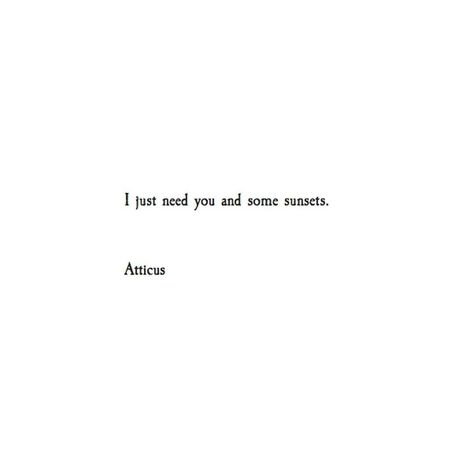 I just need you and some sunsets. ATTICUS Type Quotes, Hippie Things, Atticus Quotes, Quotes Insta, Sun Quotes, Poetic Quote, Vibe Quote, Relationship Texts, Sunset Quotes