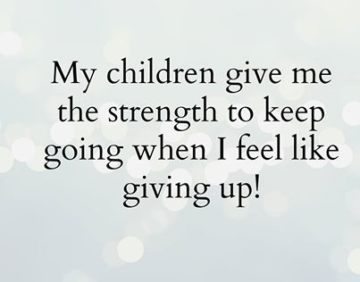 my children give me strength quotes quote family quote family quotes parent quotes mother quotes Strength Pictures, My Strength Quotes, Son's Quotes, Quotes Children, Motivation Words, Strength Quotes, A Mother's Love, Good Quote, Single Moms