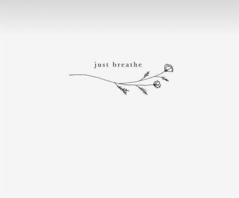 Breathe Tattoos With Flowers, Breathe Tattoos Placement, Calming Tattoos Ideas, Small Just Breathe Tattoos, Tattoos Just Breathe, Burnout Tattoo, Tatoos About Mental Health, Hope Tattoo Ideas, Just Breathe Fine Line Tattoo