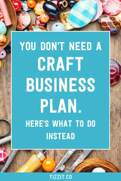 You don't need a craft business plan. Here's what to do instead. An article by Tizzit.co Starting A Craft Business, Craft Business Plan, Side Hussle, Business Ideas For Women Startups, Selling Crafts Online, Starting An Etsy Business, Business Checklist, Small Business Plan, Writing A Business Plan