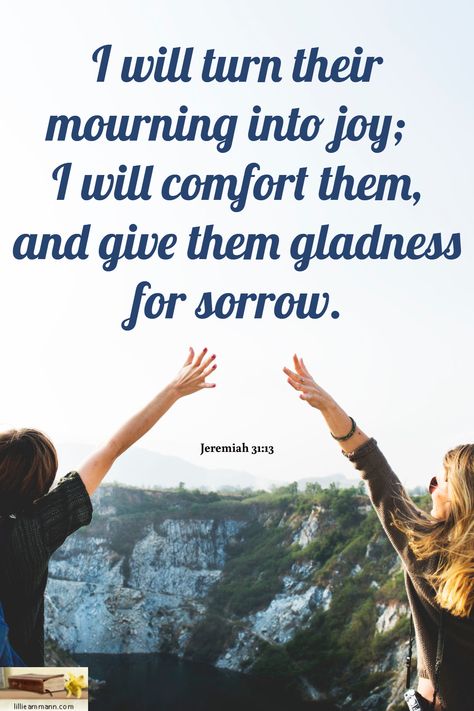 I will turn their mourning into joy;   I will comfort them, and give them gladness for sorrow. / Jeremiah 31:13 Jeremiah Scripture, Your Sorrow Will Turn To Joy, Jeremiah 29:13 Kjv, Jeremiah 33:6 Health, Jeremiah 31:33-34, Bible Verse Jeremiah 17:14, Jeremiah 32:40-41, Jeremiah 31, Lion Of Judah Jesus