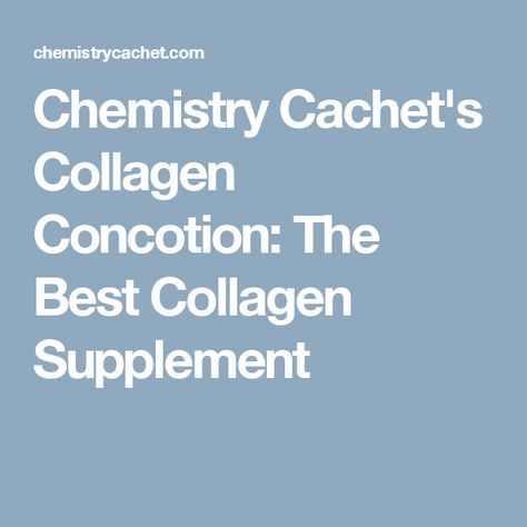 Chemistry Cachet's Collagen Concotion: The Best Collagen Supplement Collagen Supplements Benefits, Best Collagen Supplements, Health Benefits Of Collagen, Taking Collagen, Best Collagen, Collagen Benefits, Vital Proteins, Collagen Supplements, Collagen Protein