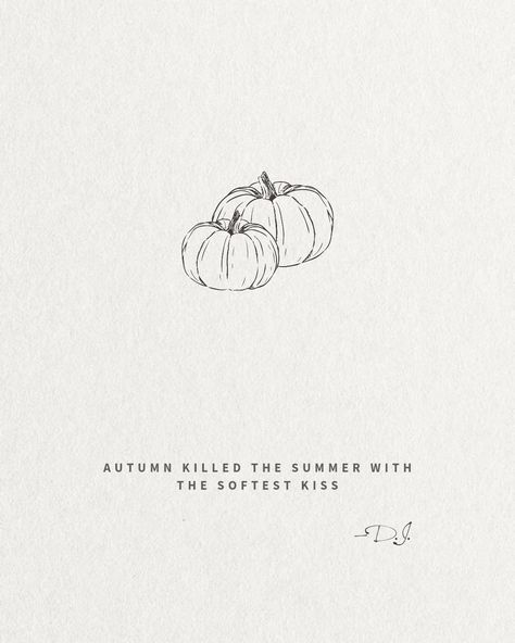 Autumn Killed The Summer With The Softest Kiss —D.J. Quote on beige background with pumpkin outline Autumn Words Aesthetic, Autumn Killed The Summer With The Softest Kiss, Autumn Quotes Aesthetic, Pumpkin Quotes, Pumpkin Aesthetic, Academia Aesthetic Wallpaper, Autumn 23, Fall Quote, Random Designs