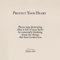 Please stop destroying what is left of your heart by constantly thinking about the things that have broken you. Nikita Gill, Protect Your Heart, Recovery Quotes, Life Quotes Love, Visual Statements, Heart On, Inspirational Quotes Motivation, The Words, Great Quotes