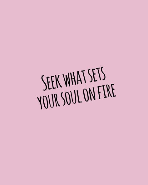 Seek What Sets Your Soul On Fire, Sets Your Soul On Fire, Fire Quotes, The Light Is Coming, Apple Icon, Memory Board, Senior Quotes, Soul On Fire, Killer Queen