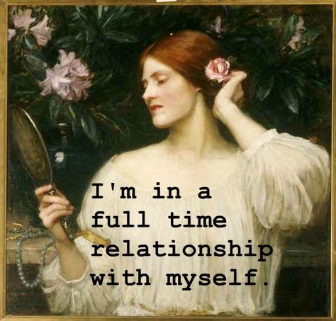 I'm in a full time relationship with myself In A Relationship With Myself, Relationship With Myself, Intj T, Writer Quotes, Self Concept, Middle Child, Men Quotes, Art Memes, Get To Know Me