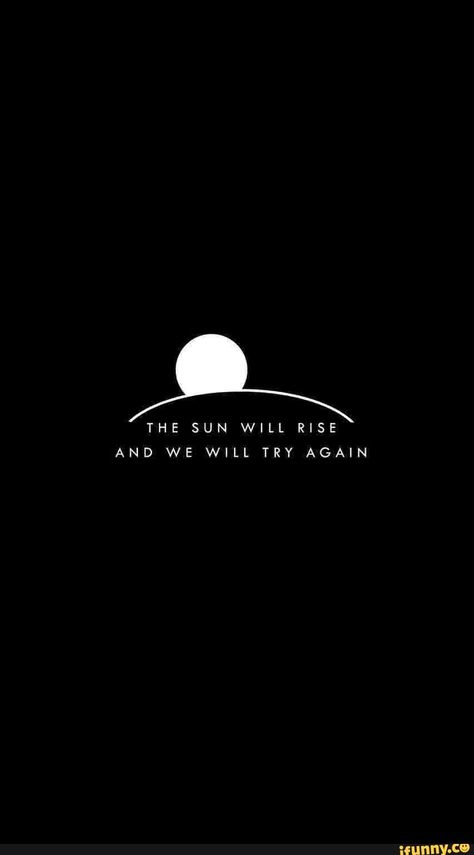 The Sun Will Rise And We Will Try Again Tattoo, The Sun Will Rise And We Will Try Again, Sunrise Tattoos, Selfcare Wallpaper, Weather Memes, Funny Weather, The Sun Will Rise, Boxing Quotes, Sun Rise