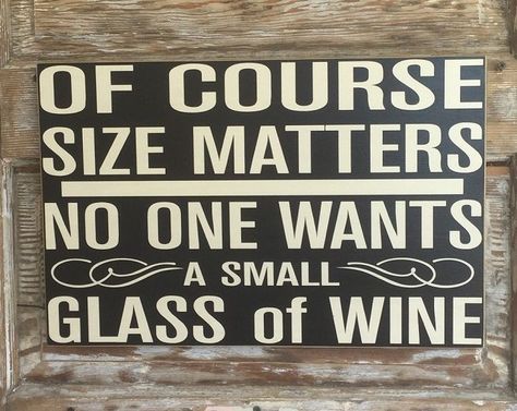 Refurnished Sings, writing Funny Wood Signs, Wine Signs, Funny Wine, Wine Quotes, Size Matters, Pallet Signs, Beach Signs, Wine Humor, Glass Of Wine