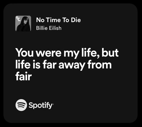 You were my life, but life is far away from fair Lyrics Spotify, No Time To Die, You Are My Life, Spotify Lyrics, Songs Lyrics, Song Quotes, Lyric Quotes, No Time, Billie Eilish