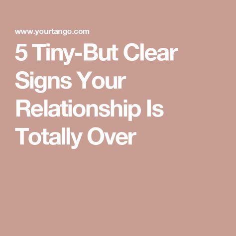 5 Tiny-But Clear Signs Your Relationship Is Totally Over Signs Your Relationship Is Over, When To Break Up, End A Relationship, Breaking Up With Someone, The Better Man Project, Ending A Relationship, Breaking Up, Trust Issues, Relationship Coach