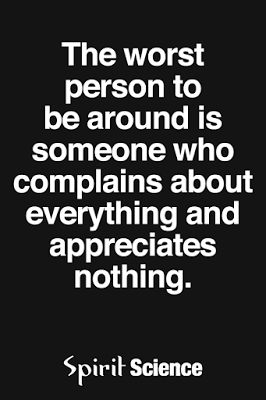 The Worst Person To be around is someone who complains about everything and appreciates nothing. Spirit Science Quotes, Negative People Quotes, Selfish People Quotes, Science Quotes, Spirit Science, Negative People, People Quotes, True Words, Way Of Life