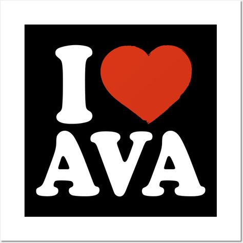 I Love Ava - Ava - Posters and Art Prints | TeePublic Ava As An Aesthetic, Ava Meaning, Ava Wallpaper, Aesthetic Ava, Ava Aesthetic, Ava Name, Ava Core, Ashes Love, My Aesthetic