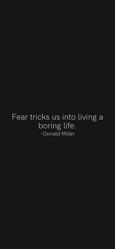 Quotes About Boring Life, Boring Life Quotes, Biggest Fear In Life, Fear Mongering Quotes, Deepest Fear Quote, Donald Miller, Motivated By The Fear Of Being Average, Don’t Live In Fear Quotes, Fearless Friday