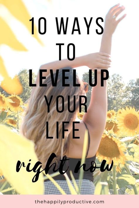 10 Ways to Level Up Your Life Right Now - The Happily Productive Level Up Your Life, Wellness Aesthetic, Positive Stories, Independent Woman, Life Right Now, Luxurious Life, Comparing Yourself To Others, Brain Dump, Low Self Esteem