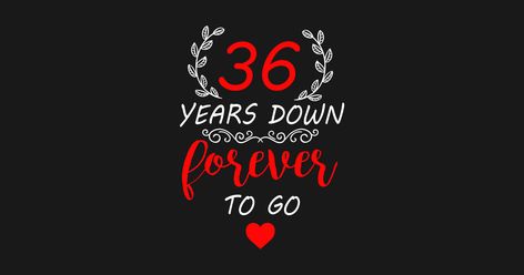 36th Anniversary Shirt 36 Years Down Forever To Go - 36th Wedding Anniversary Gifts - Magnet | TeePublic Wedding Anniversary Gifts For Parents, Wedding Anniversary Gifts For Wife, Wedding Anniversary Gifts For Husband, Wedding Anniversary Gifts For Him, 36th Anniversary, 16th Wedding Anniversary, 16th Anniversary, Anniversary Gifts For Parents, Anniversary Shirt