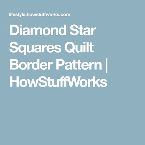 Diamond Star Squares Quilt Border Pattern | HowStuffWorks Quilt Border Ideas, Squares Quilt, Quilt Borders, Border Ideas, Quilt Border, Sewing Instructions, Border Pattern, Free Quilting, Diamond Star