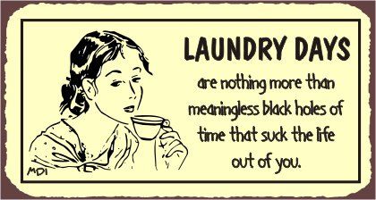 When did my Sunday Funday become Loathing Laundry Day « The Girl in HR's Blog Vintage Laundry Sign, Laundry Quotes, Funny Links, Laundry Humor, Pub Sheds, Wash And Fold, Retro Tin Signs, Laundry Room Rugs, Vintage Laundry