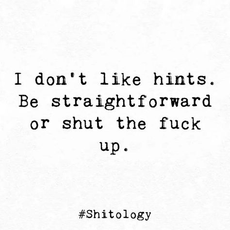 Don’t Shut Me Out Quotes, I Don't Take Hints Quotes, Come Back For Shut Up, Shutting Down Quotes, Shutting Down Quotes Feelings, Straight Forward Quotes, Straightforward Quotes, Down Quotes, Fb Quote