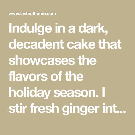 Indulge in a dark, decadent cake that showcases the flavors of the holiday season. I stir fresh ginger into the batter and sprinkle chopped crystallized ginger over the velvety ganache. —Amber Evans, Beaverton, Oregon Chocolate Cake Recipes, Crystallized Ginger, Beaverton Oregon, Vegetarian Bake, Ginger Cake, Baking Cocoa, Chocolate Fruit, Decadent Cakes, Chocolate Cinnamon