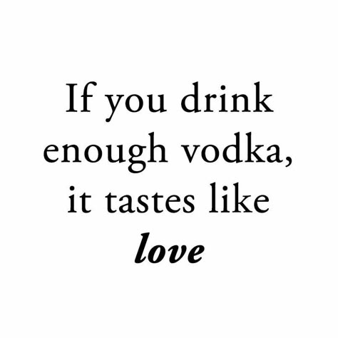 If you drink enough vodka, it tastes like love Vodka Quotes, Funny Drinking Quotes, Popular Images, Alcohol Quotes, Drinking Quotes, Vodka Drinks, Love Funny, Drinking Humor, Badass Quotes