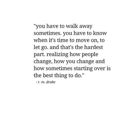 you have to walk away sometimes. you have to know when it's time to move one, to let go, and that's the hardest part, realizing how people change, how you and how sometimes starting is the best thing to do. I Let You Go Quotes, I Have To Let You Go Quotes, Let Him Go Quotes, Letting You Go Quotes, Moving On Quotes Letting Go, People Change Quotes, Stereo Hearts, Over It Quotes, Down Quotes