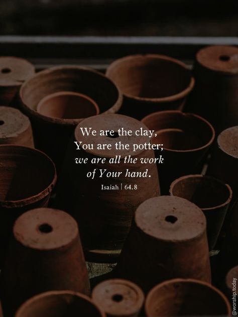 Isaiah 64:8 Wallpaper, The Potter And The Clay Quotes, Clay Bible Verse, Bible Verse About Beautiful Creation, Potter And Clay Scripture, God Is The Potter I Am The Clay, We Are The Clay You Are The Potter, Jars Of Clay Scripture, I Am The Potter You Are The Clay God