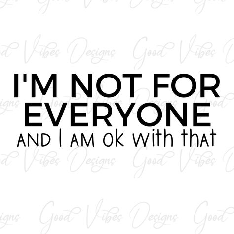 I Can Totally Make That, Not For Everyone, You Are Not For Everyone, Not Everyone Will Like You, Im Not For Everyone, Work Posters, I Am Not Perfect, Motivational Svg, Self Sufficient