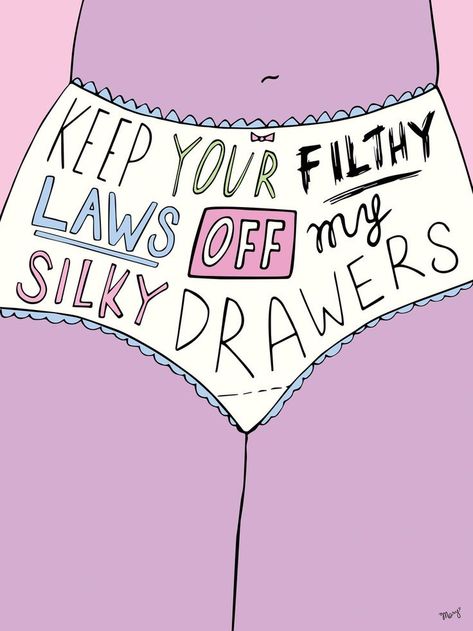 keep your filthy laws off my silky drawers Reproductive Health Slogan, Reproductive Rights Art, Reproductive Health Poster, Protest Artwork, Modern Images, Activist Art, No Ordinary Girl, Feminist Af, Protest Posters