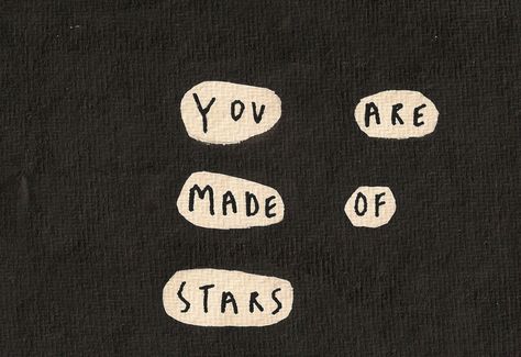 you are made of stars You Are My Moon, Sirius Black, Lorde, Pretty Words, The Words, A Black, Just In Case, Words Of Wisdom, Poetry