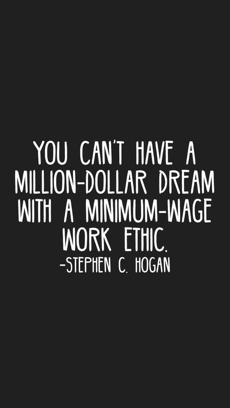 You can’t have a million-dollar dream with a minimum-wage work ethic. -Stephen C. Hogan   From the Motivation app: http://itunes.apple.com/app/id876080126?at=11lv8V&ct=shmotivation Minimum Wage Quotes, Quote About Work Ethic, Minimum Wage Aesthetic, Work Ethic Aesthetic, Mind Your Own Business Quotes, Work Ethic Quotes, Good Leadership Quotes, Strong Work Ethic, Workplace Quotes