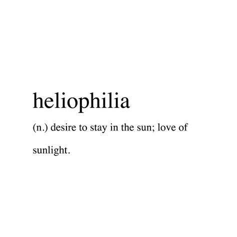 Heliophilia (n). desire to stay in the sun; love of sunlight. Sunshinecore Aesthetic, Heliophilia Tattoo, Heliophilia Aesthetic, Sunlight Aesthetic Quotes, Sunlight Captions, Sunlight Tattoo, Sunlight Quotes, Sunlight Aesthetic, Air Quotes