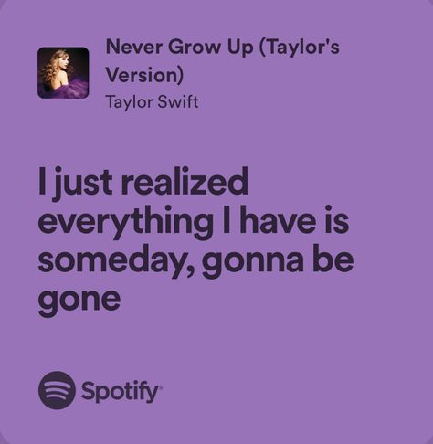 Never Grow Up Lyrics, Growing Up Quotes, Taylor Lyrics, Music Recommendations, Senior Quotes, Soundtrack To My Life, Me Too Lyrics, Never Grow Up, Cool Lyrics