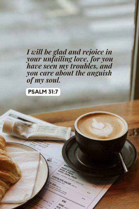 Psalm 31:7, Psalms 31, Psalm 142, Aesthetic Scripture, Coffee With Jesus, Positive Morning Quotes, Desiring God, Psalm 4, Positive Morning