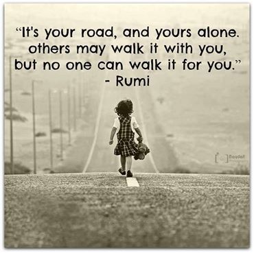 Its your road boys!! Rumi Quotes, Life Coaching, Quotable Quotes, A Quote, Rumi, Great Quotes, Wisdom Quotes, Namaste, Inspirational Words