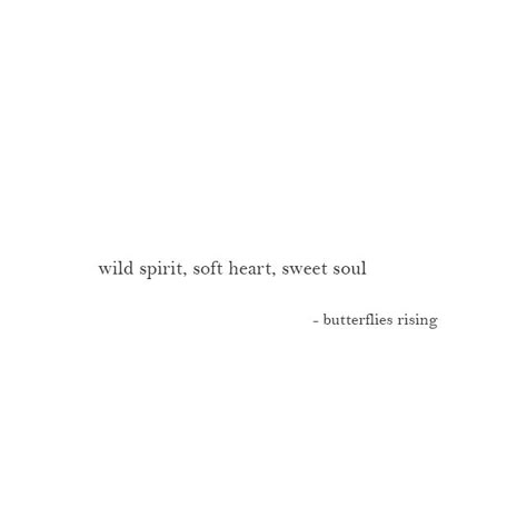 wild spirit, soft heart, sweet soul  – butterflies rising Quotes Related To Butterfly, Quotes For Butterflies, Soft Soul Tattoo, Sweet Bio Ideas, Wild Spirit Tattoo Ideas, Butterfly Sayings Quotes, Softness Quotes Beautiful, Soul Captions, Free Spirited Quotes