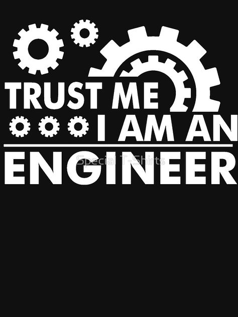 Trust Me I Am an Engineer by Fabiovieira I Am An Engineer, An Engineer, Mens Graphic T, Trust Me, The North Face Logo, Retail Logos, It Works, Engineering, T Shirts