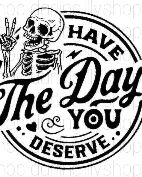 Have The Day You Deserve Skeleton, Love Fest, You Deserve, The Day, Quick Saves