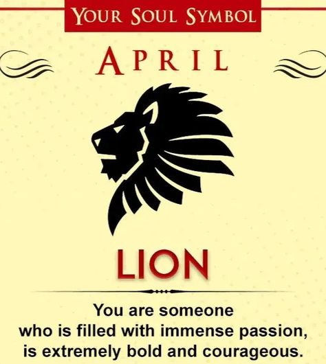 If you’re born in April, then your soul symbol based on birth month is the Lion. You are someone who is filled with immense passion and is extremely bold and courageous. You face challenges head-on and are loyal to the core. You always try to protect the people you love, and you would even risk your own life to take care of your clan. Life has handed you many challenges over the years, but you have never let it defeat you even for once. Soul Symbol Birth Month, Based On Birth Month, People Born In April, Soul Symbol, Birth Month Symbols, Re Born, Born In April, Life Hacks Websites, April Birthday