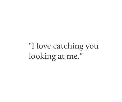 I love catching you looking at me. Under Your Spell, Poem Quotes, Crush Quotes, Deep Thought Quotes, Romantic Quotes, Quotes For Him, Real Quotes, Quote Aesthetic, Pretty Words