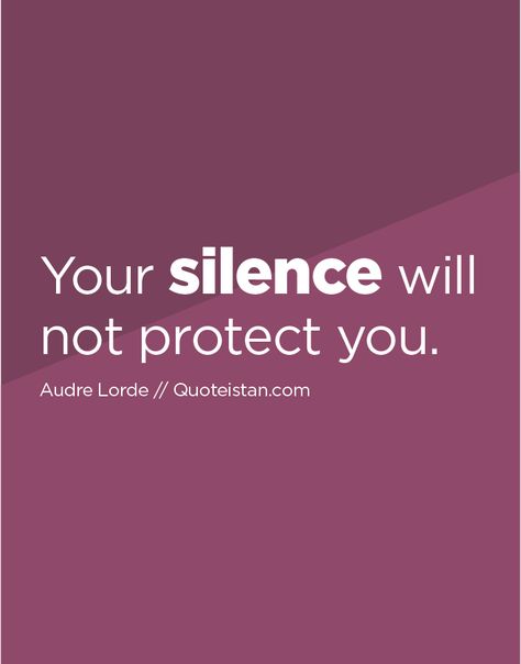 Your #silence will not protect you. http://www.quoteistan.com/2016/02/your-silence-will-not-protect-you.html Your Silence, Over Sensitive, Silence Quotes, Audre Lorde, Mac Wallpaper, Social Awareness, Life Facts, Good Company, Real Talk