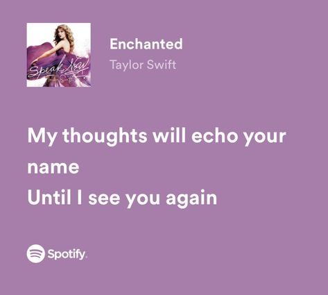 Will I See You Again, My Thoughts Will Echo Your Name, Taylor Lyrics Spotify, I Love You In Lyrics, Song Lyrics About Love For Him, Cute Love Song Lyrics, Enchanted Song, Love Song Lyrics, Ruth B