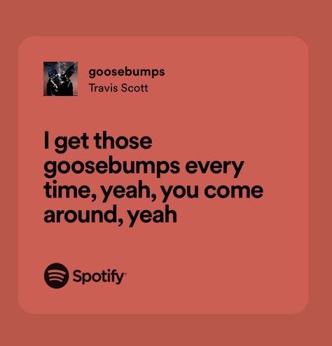 Travis Scott Lyrics Aesthetic, Goosebumps The Blob That Ate Everyone, You Give Me Goosebumps Quotes Love, Goosebumps Travis Scott, Travis Scott Lyrics, Say You Wont Let Go Spotify Lyrics, Lyric Aesthetic, Wallpaper Lyrics, Song Lyrics Memes