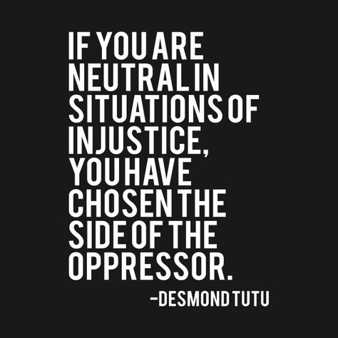 If You Are Neutral In Situations, Quotes About Injustice, Justice Sensitivity, Activist Quotes, Anti Theist Quotes, If You Are Neutral In Times Of Injustice, Injustice Quotes, Activist Quote, Social Justice Quotes