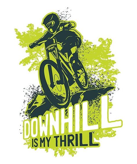 Biking Lover design. Downhill is my thrill! Bike Print, Tshirt Printing Design, Iron Wall Decor, Canvas Print Display, Printing Design, Monsters Inc, Dtg Printing, Metal Art Prints, Poster Frame