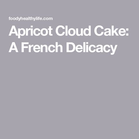 Apricot Cloud Cake: A French Delicacy French Delicacies, French Baking, Cloud Cake, Lemon Zest, Baking Pans, Scones, Simple Ingredient, Baking Soda, Apricot