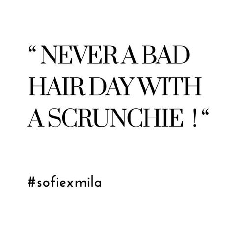 • never had a bad haar hairday with scrunchies! :) • #scrunchie #scrunchies #fashion #teenfashion #instaquote #quote #hair… Scrunchie Advertising Ideas, Scrunchie Quotes, Hair Accessories Quotes, Insta Quote, Esthetician Quotes, Coco Crush, Secret Sister Gifts, How To Make Scrunchies, Chloe Fashion